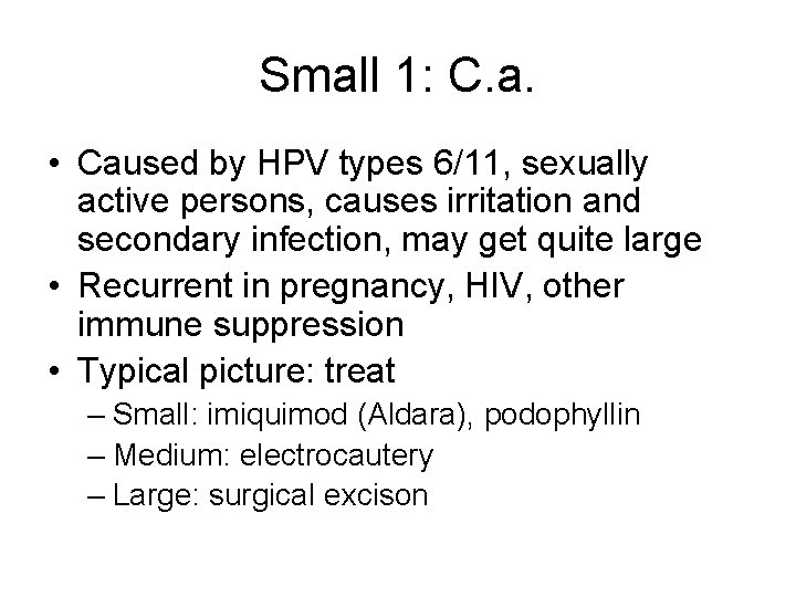 Small 1: C. a. • Caused by HPV types 6/11, sexually active persons, causes
