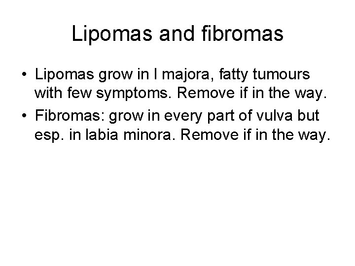 Lipomas and fibromas • Lipomas grow in l majora, fatty tumours with few symptoms.