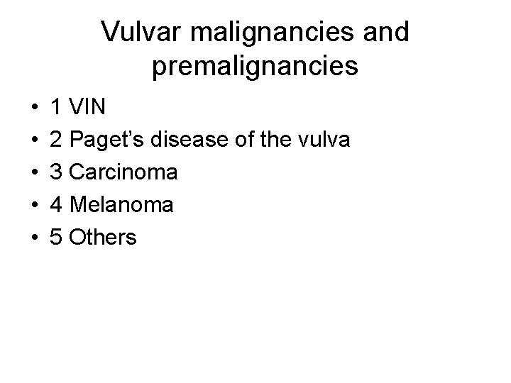 Vulvar malignancies and premalignancies • • • 1 VIN 2 Paget’s disease of the