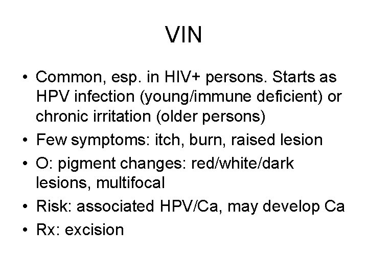 VIN • Common, esp. in HIV+ persons. Starts as HPV infection (young/immune deficient) or