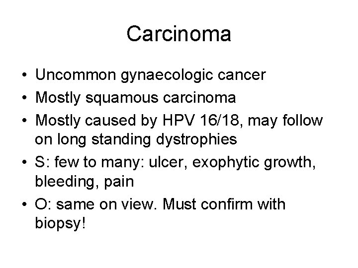 Carcinoma • Uncommon gynaecologic cancer • Mostly squamous carcinoma • Mostly caused by HPV