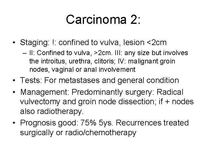 Carcinoma 2: • Staging: !: confined to vulva, lesion <2 cm – II: Confined