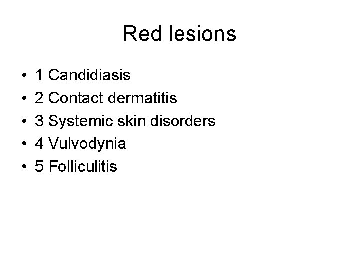 Red lesions • • • 1 Candidiasis 2 Contact dermatitis 3 Systemic skin disorders