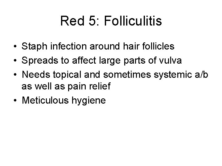 Red 5: Folliculitis • Staph infection around hair follicles • Spreads to affect large