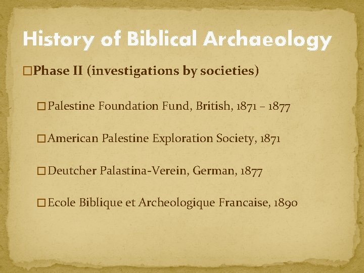 History of Biblical Archaeology �Phase II (investigations by societies) � Palestine Foundation Fund, British,