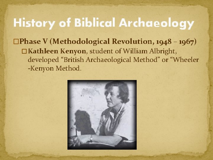 History of Biblical Archaeology �Phase V (Methodological Revolution, 1948 – 1967) � Kathleen Kenyon,