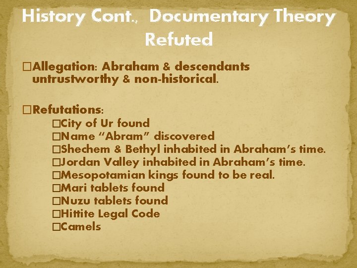 History Cont. , Documentary Theory Refuted �Allegation: Abraham & descendants untrustworthy & non-historical. �Refutations: