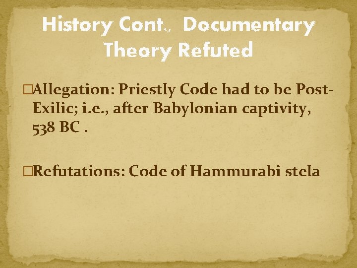History Cont. , Documentary Theory Refuted �Allegation: Priestly Code had to be Post- Exilic;
