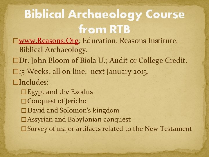 Biblical Archaeology Course from RTB �www. Reasons. Org; Education; Reasons Institute; Biblical Archaeology. �Dr.