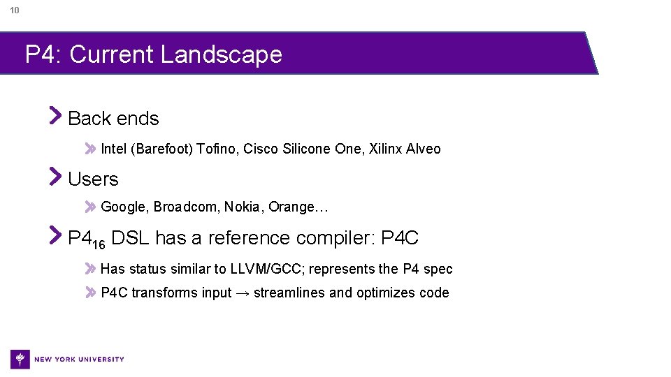 10 P 4: Current Landscape Back ends Intel (Barefoot) Tofino, Cisco Silicone One, Xilinx