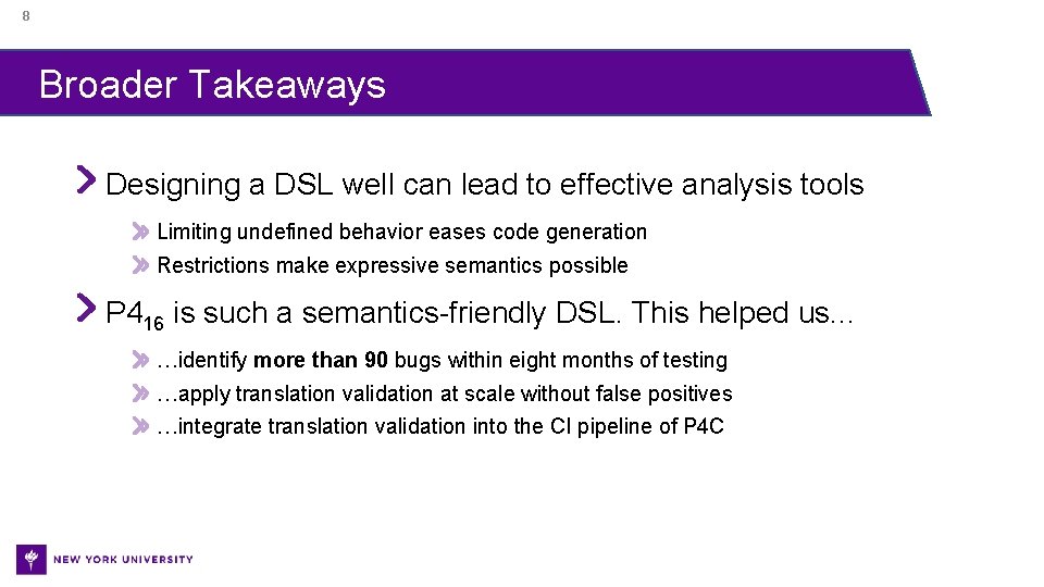 8 Broader Takeaways Designing a DSL well can lead to effective analysis tools Limiting