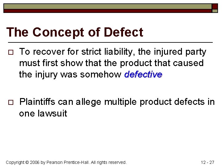 The Concept of Defect o To recover for strict liability, the injured party must