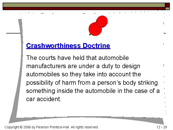 Crashworthiness Doctrine The courts have held that automobile manufacturers are under a duty to