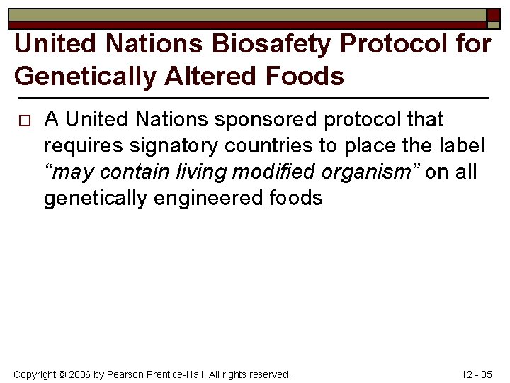 United Nations Biosafety Protocol for Genetically Altered Foods o A United Nations sponsored protocol