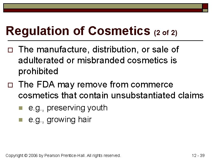 Regulation of Cosmetics (2 of 2) o o The manufacture, distribution, or sale of