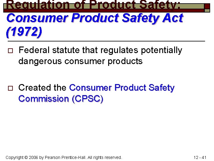 Regulation of Product Safety: Consumer Product Safety Act (1972) o Federal statute that regulates