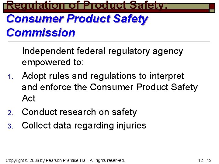 Regulation of Product Safety: Consumer Product Safety Commission 1. 2. 3. Independent federal regulatory