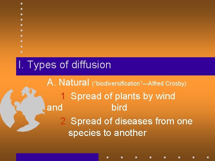 I. Types of diffusion A. Natural (“biodiversification”—Alfred Crosby) 1 Spread of plants by wind