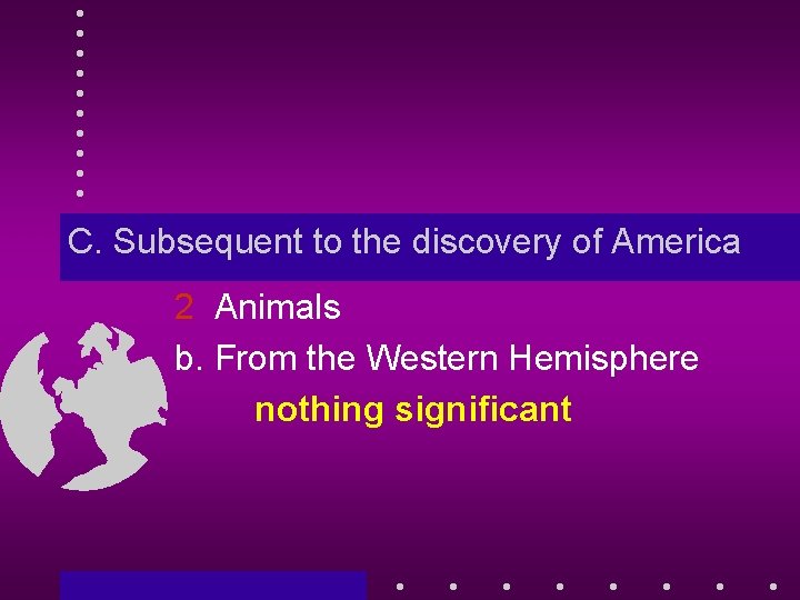 C. Subsequent to the discovery of America 2 Animals b. From the Western Hemisphere