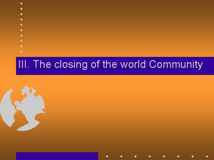 III. The closing of the world Community 