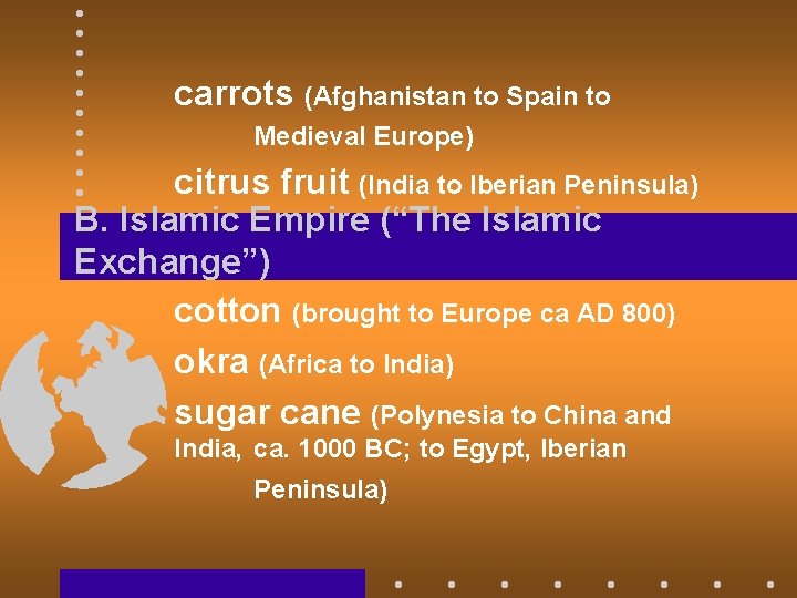 carrots (Afghanistan to Spain to Medieval Europe) citrus fruit (India to Iberian Peninsula) B.