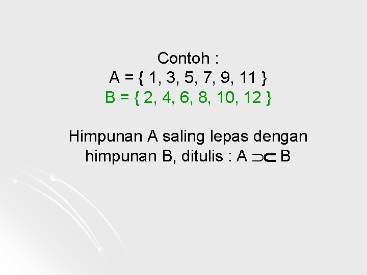 Contoh : A = { 1, 3, 5, 7, 9, 11 } B =