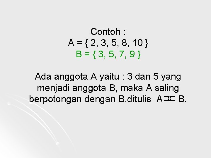 Contoh : A = { 2, 3, 5, 8, 10 } B = {