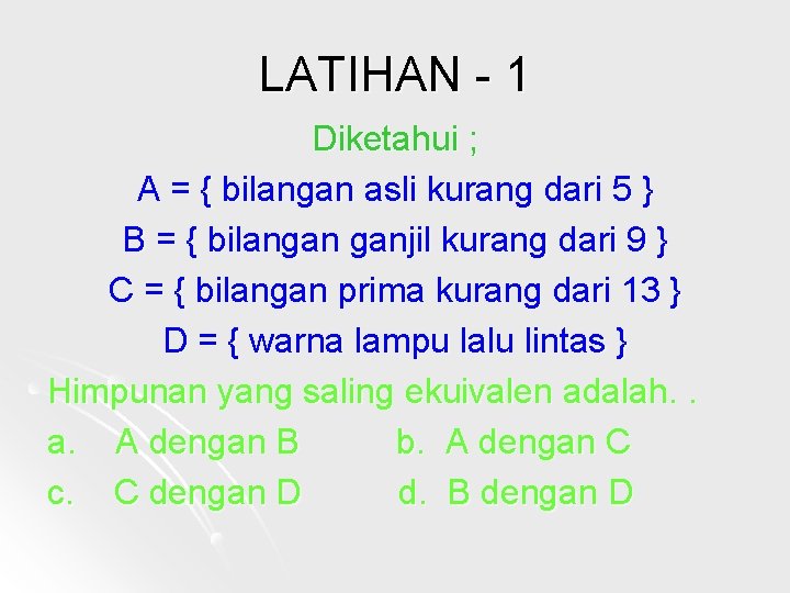 LATIHAN - 1 Diketahui ; A = { bilangan asli kurang dari 5 }