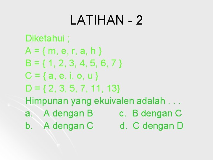 LATIHAN - 2 Diketahui ; A = { m, e, r, a, h }