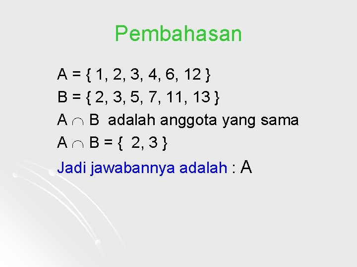 Pembahasan A = { 1, 2, 3, 4, 6, 12 } B = {
