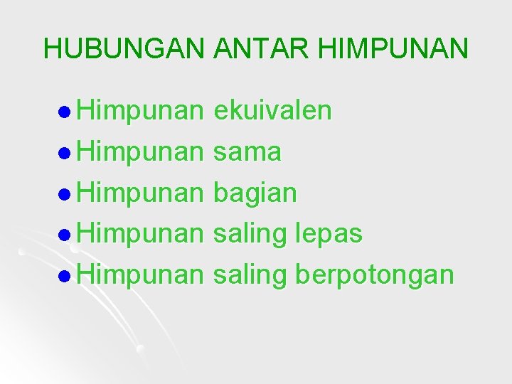 HUBUNGAN ANTAR HIMPUNAN l Himpunan ekuivalen l Himpunan sama l Himpunan bagian l Himpunan