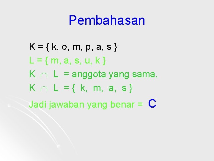 Pembahasan K = { k, o, m, p, a, s } L = {