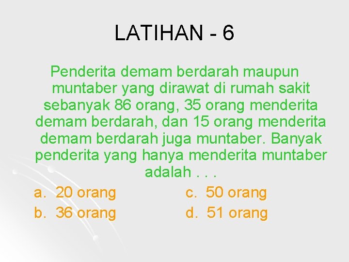 LATIHAN - 6 Penderita demam berdarah maupun muntaber yang dirawat di rumah sakit sebanyak