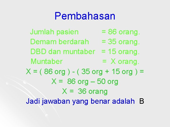 Pembahasan Jumlah pasien = 86 orang. Demam berdarah = 35 orang. DBD dan muntaber