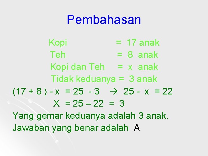 Pembahasan Kopi = 17 anak Teh = 8 anak Kopi dan Teh = x