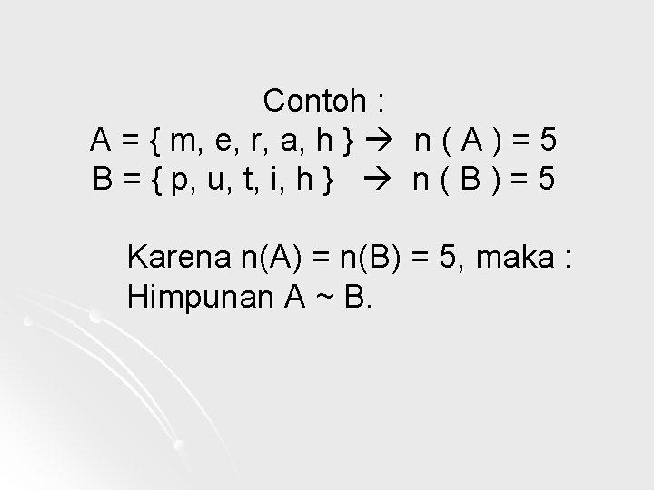 Contoh : A = { m, e, r, a, h } n ( A