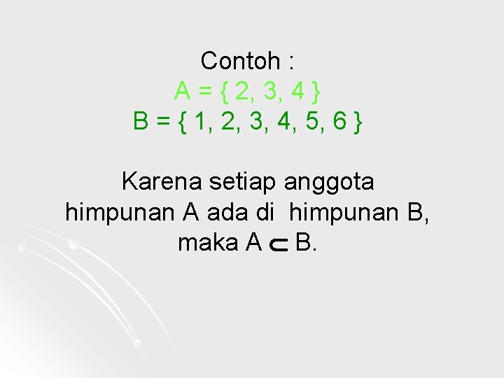 Contoh : A = { 2, 3, 4 } B = { 1, 2,
