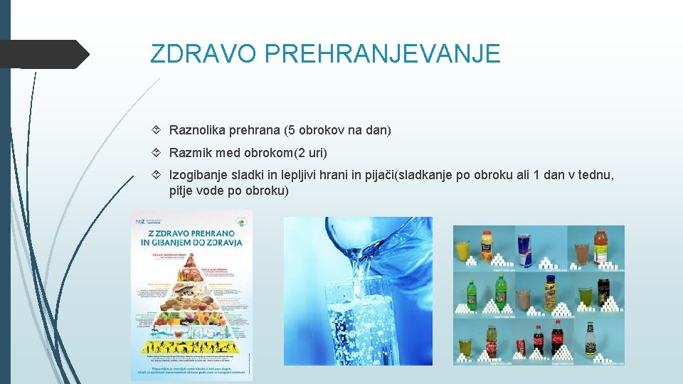 ZDRAVO PREHRANJEVANJE Raznolika prehrana (5 obrokov na dan) Razmik med obrokom(2 uri) Izogibanje sladki