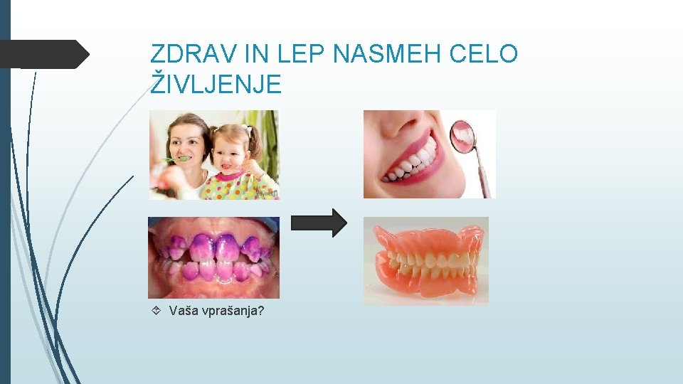 ZDRAV IN LEP NASMEH CELO ŽIVLJENJE Vaša vprašanja? 
