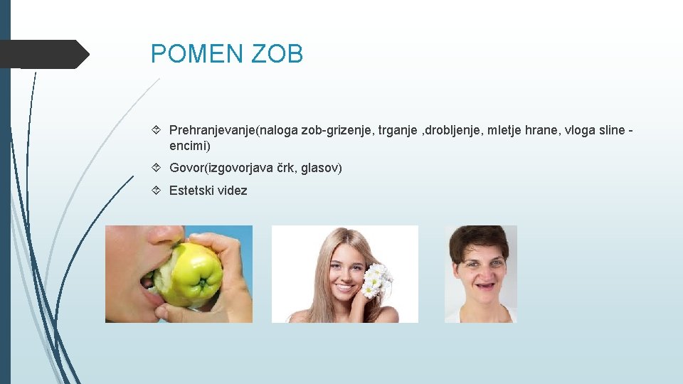 POMEN ZOB Prehranjevanje(naloga zob-grizenje, trganje , drobljenje, mletje hrane, vloga sline encimi) Govor(izgovorjava črk,