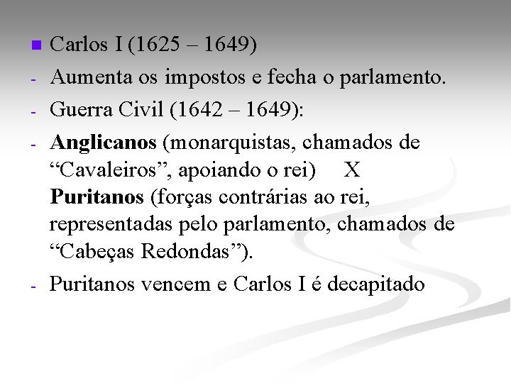 n - - Carlos I (1625 – 1649) Aumenta os impostos e fecha o