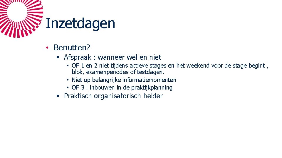 Inzetdagen • Benutten? § Afspraak : wanneer wel en niet • OF 1 en Inzetdagen • Benutten? § Afspraak : wanneer wel en niet • OF 1 en