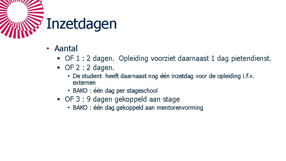 Inzetdagen • Aantal § OF 1 : 2 dagen. Opleiding voorziet daarnaast 1 dag Inzetdagen • Aantal § OF 1 : 2 dagen. Opleiding voorziet daarnaast 1 dag