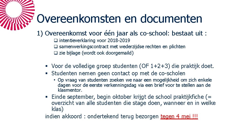 Overeenkomsten en documenten 1) Overeenkomst voor één jaar als co-school: bestaat uit : q Overeenkomsten en documenten 1) Overeenkomst voor één jaar als co-school: bestaat uit : q
