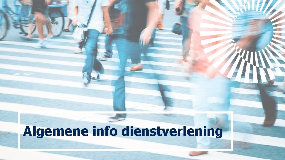 Algemene info dienstverlening Algemene info dienstverlening
