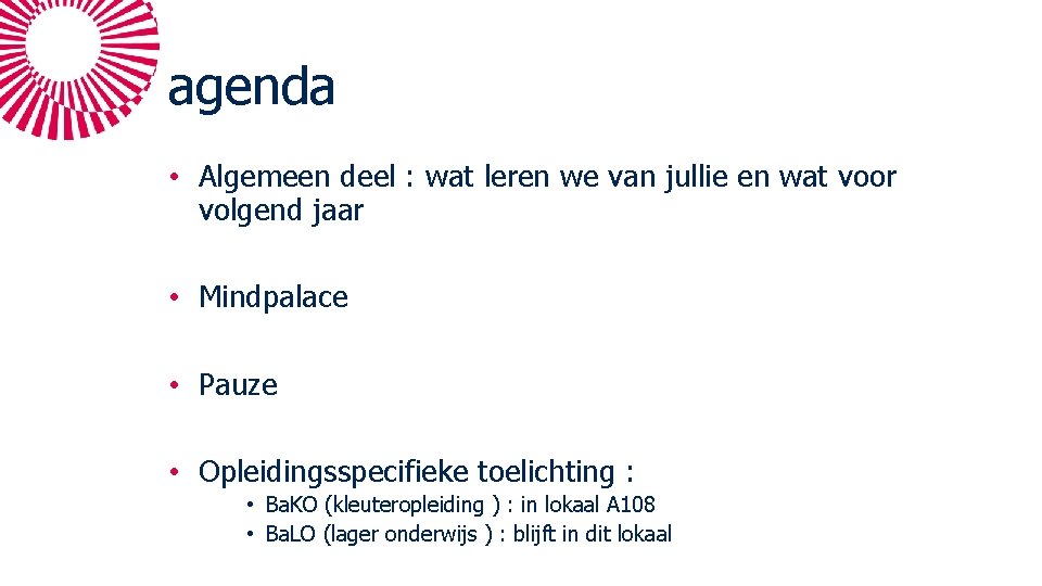 agenda • Algemeen deel : wat leren we van jullie en wat voor volgend agenda • Algemeen deel : wat leren we van jullie en wat voor volgend