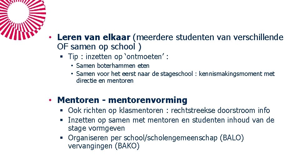 • Leren van elkaar (meerdere studenten van verschillende OF samen op school ) • Leren van elkaar (meerdere studenten van verschillende OF samen op school )