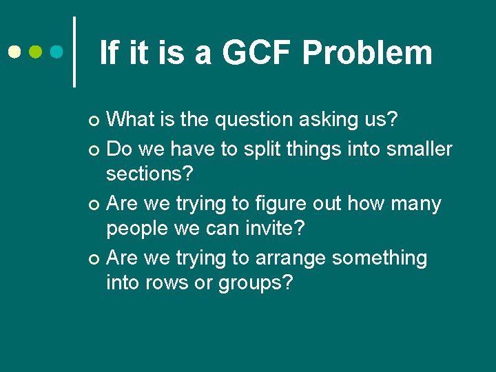 If it is a GCF Problem What is the question asking us? ¢ Do