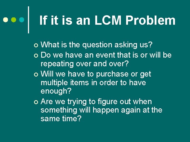 If it is an LCM Problem What is the question asking us? ¢ Do