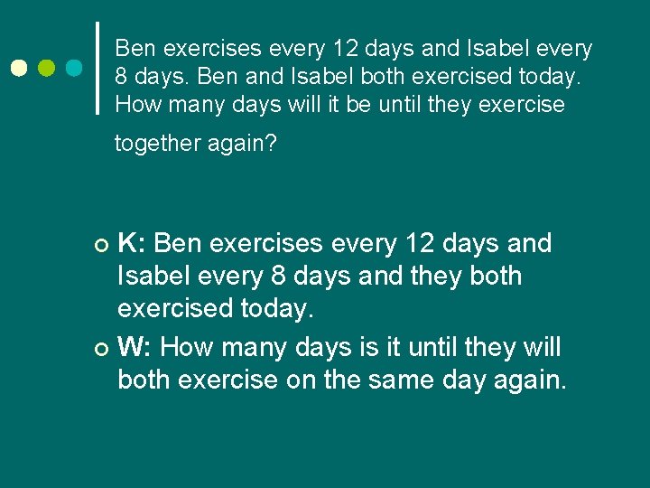 Ben exercises every 12 days and Isabel every 8 days. Ben and Isabel both